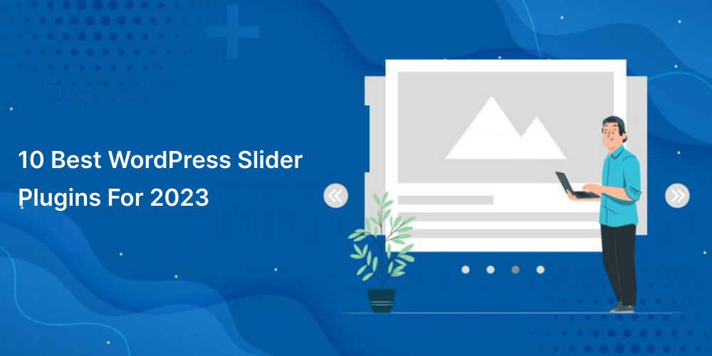 10 Best WordPress Slider Plugins For 2023