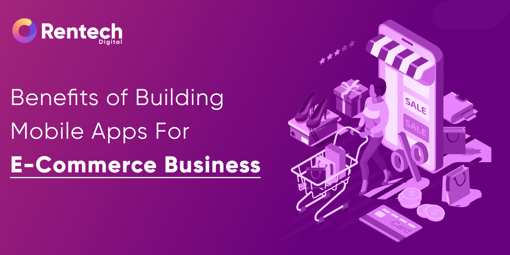 Benefits of Building Mobile Apps For eCommerce Business