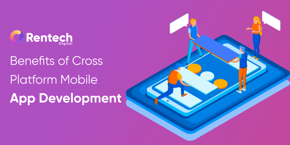 Benefits of Cross-Platform Mobile App Development