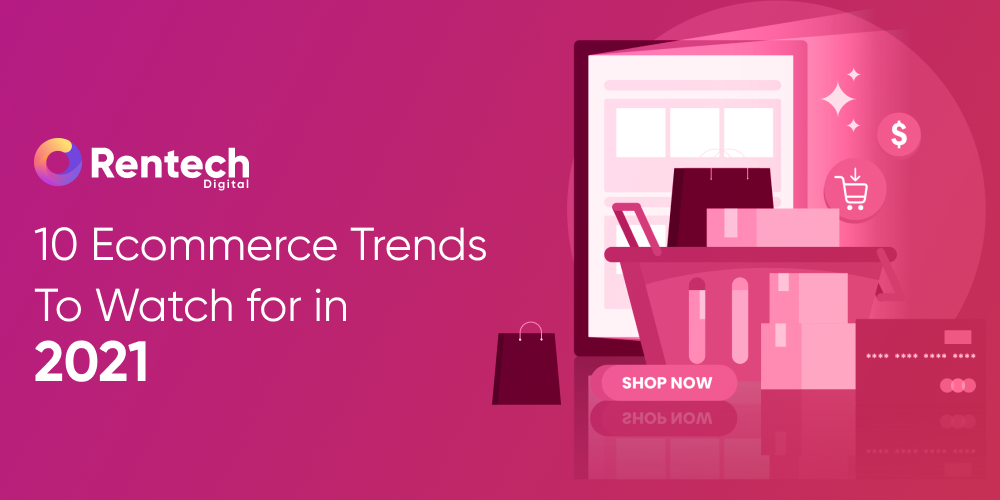 Top 10 Ecommerce Trends to Watch for in 2021
