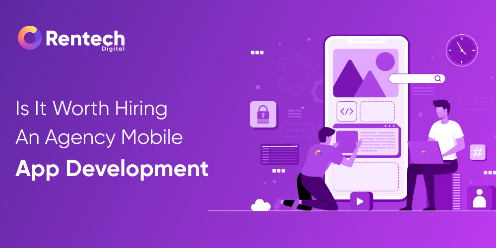 Is it Worth Hiring a Mobile App Development Agency